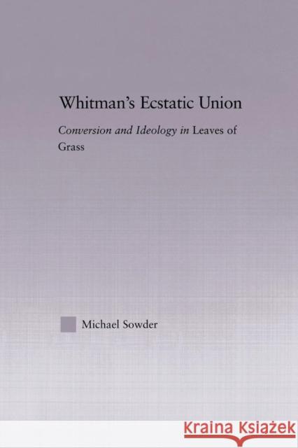 Whitman's Ecstatic Union: Conversion and Ideology in Leaves of Grass