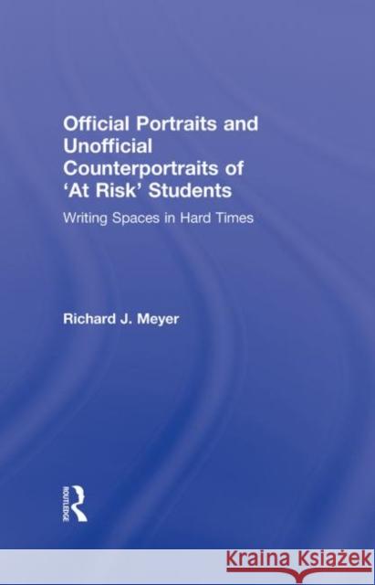 Official Portraits and Unofficial Counterportraits of at Risk Students: Writing Spaces in Hard Times