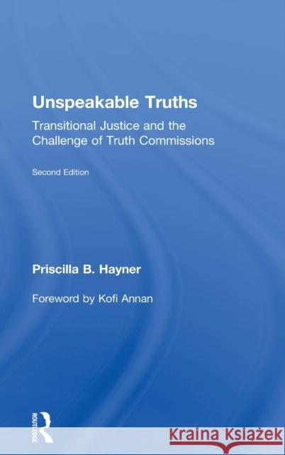 Unspeakable Truths: Transitional Justice and the Challenge of Truth Commissions