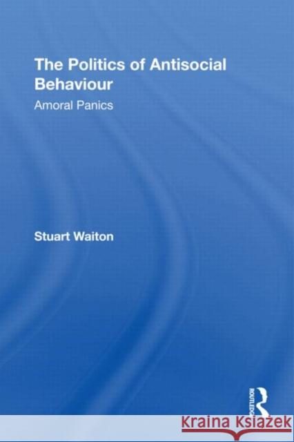 The Politics of Antisocial Behaviour: Amoral Panics