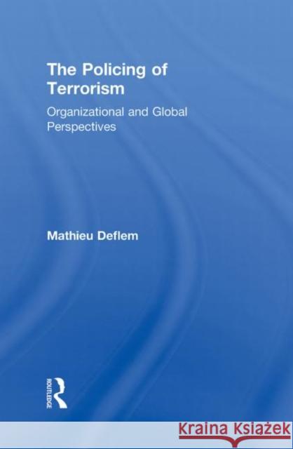 The Policing of Terrorism: Organizational and Global Perspectives