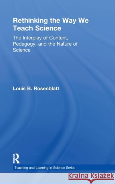 Rethinking the Way We Teach Science: The Interplay of Content, Pedagogy, and the Nature of Science