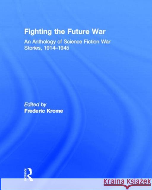 Fighting the Future War : An Anthology of Science Fiction War Stories, 1914-1945