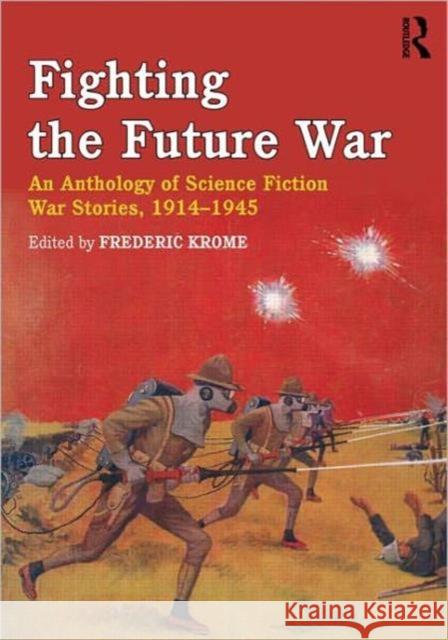 Fighting the Future War: An Anthology of Science Fiction War Stories, 1914-1945