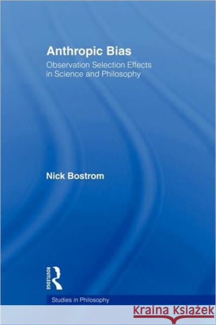 Anthropic Bias: Observation Selection Effects in Science and Philosophy