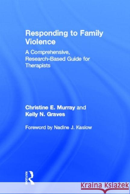 Responding to Family Violence: A Comprehensive, Research-Based Guide for Therapists