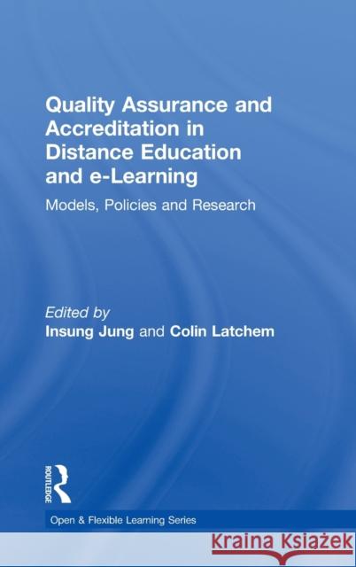 Quality Assurance and Accreditation in Distance Education and E-Learning: Models, Policies and Research