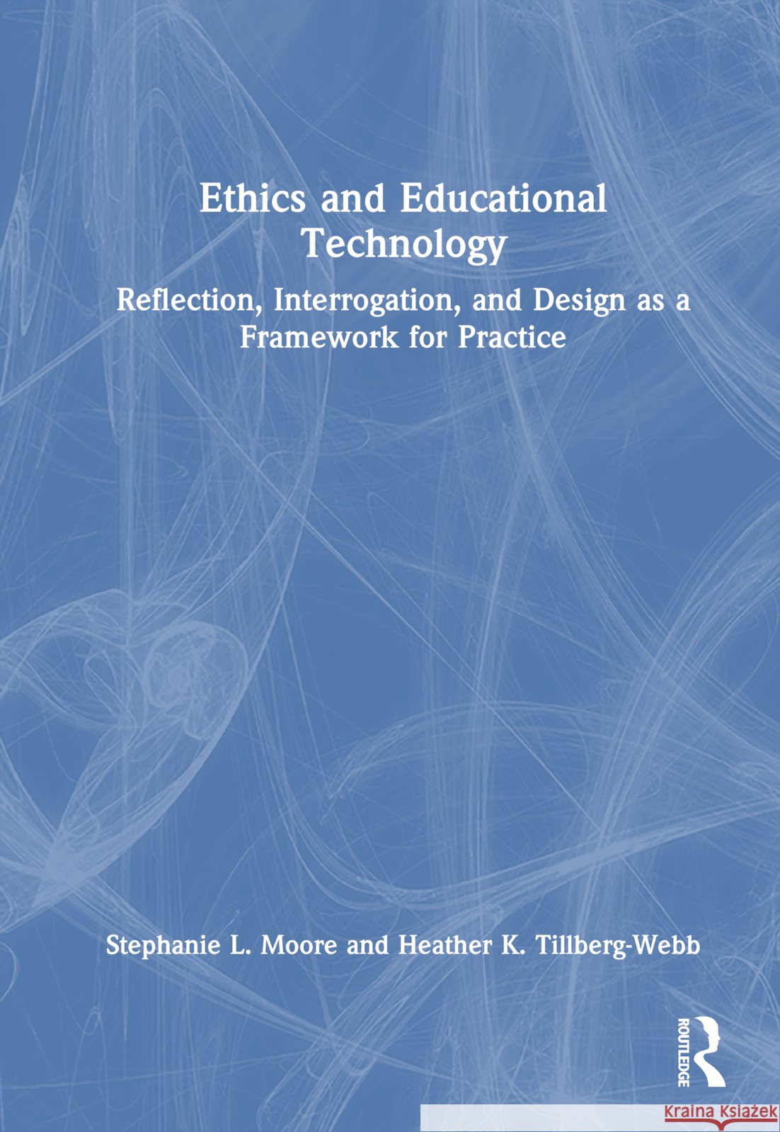 Ethics and Educational Technology: Reflection, Interrogation, and Design as a Framework for Practice