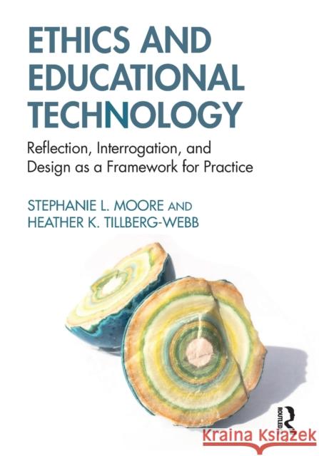 Ethics and Educational Technology: Reflection, Interrogation, and Design as a Framework for Practice