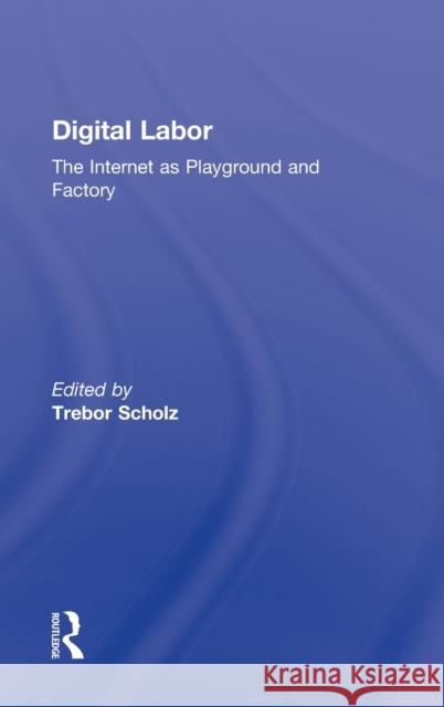 Digital Labor: The Internet as Playground and Factory