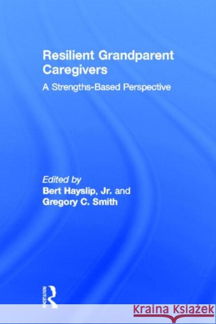 Resilient Grandparent Caregivers: A Strengths-Based Perspective