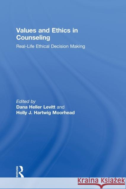 Values and Ethics in Counseling: Real-Life Ethical Decision Making