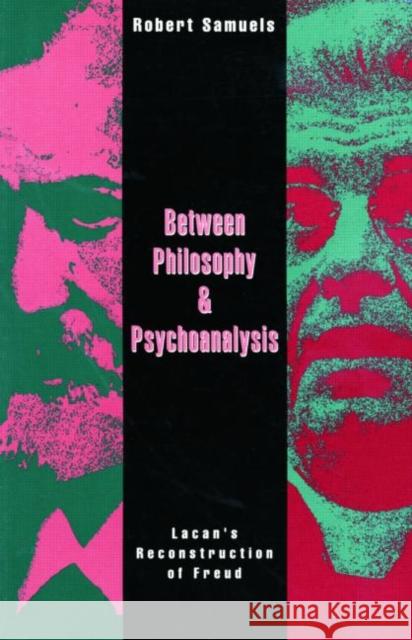 Between Philosophy and Psychoanalysis: Lacan's Reconstruction of Freud