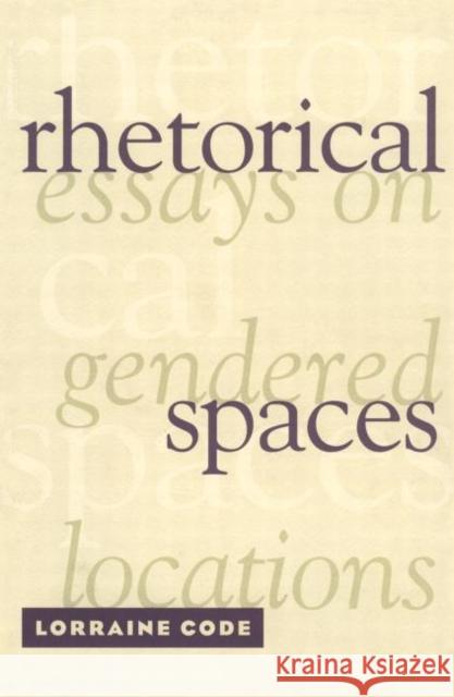 Rhetorical Spaces : Essays on Gendered Locations