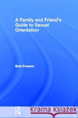 A Family and Friend's Guide to Sexual Orientation: Bridging the Divide Between Gay and Straight