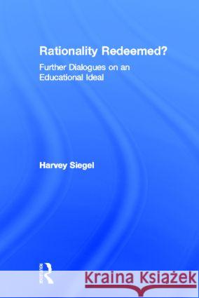 Rationality Redeemed?: Further Dialogues on an Educational Ideal