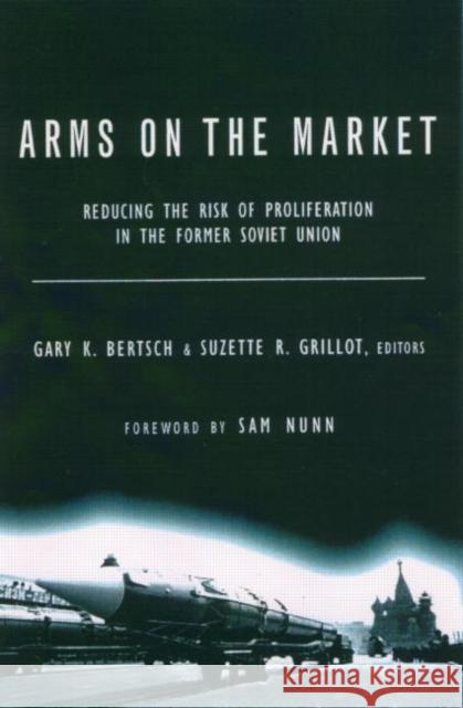 Arms on the Market: Reducing the Risk of Proliferation in the Former Soviet Union