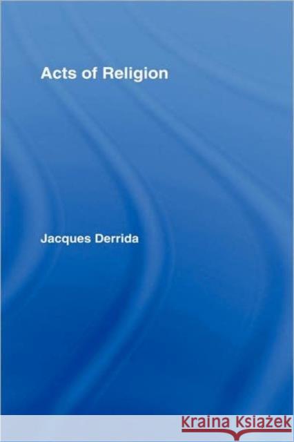 Acts of Religion: Jacques Derrida