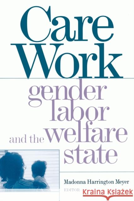 Care Work: Gender, Labor, and the Welfare State