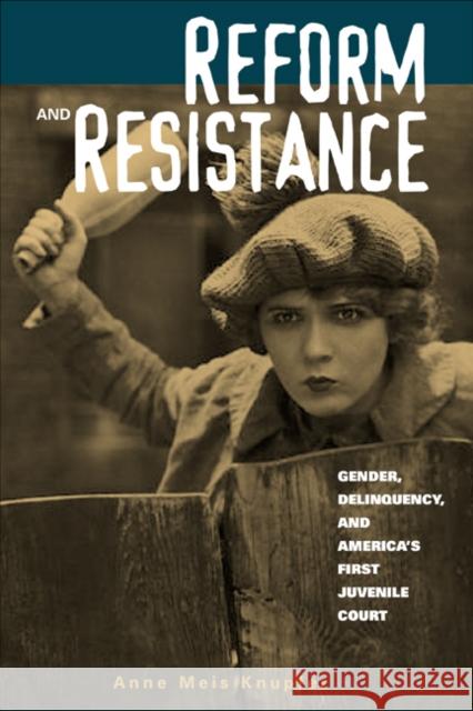 Reform and Resistance: Gender, Delinquency, and America's First Juvenile Court