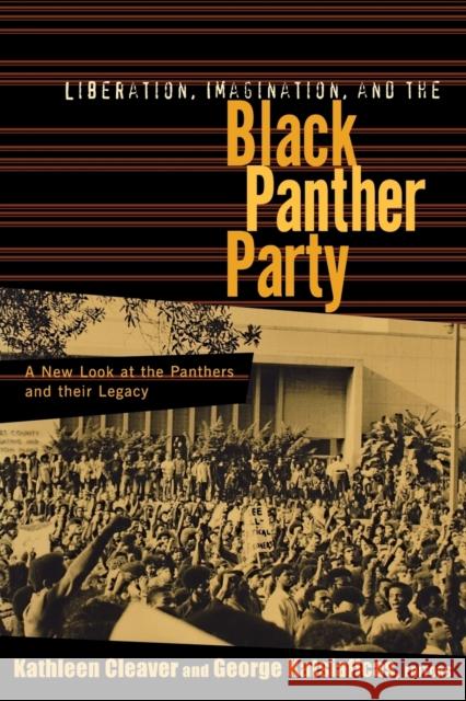 Liberation, Imagination and the Black Panther Party: A New Look at the Black Panthers and Their Legacy