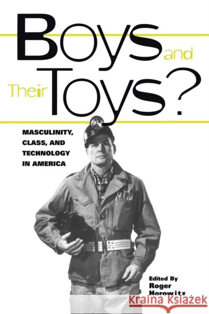 Boys and their Toys : Masculinity, Class and Technology in America