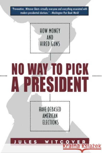 No Way to Pick A President: How Money and Hired Guns Have Debased American Elections