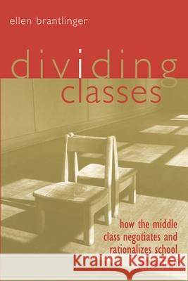 Dividing Classes: How the Middle Class Negotiates and Rationalizes School Advantage