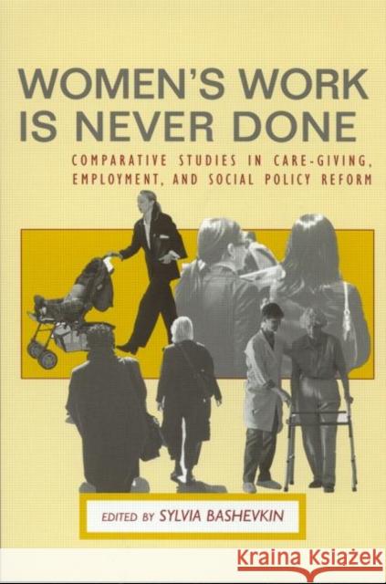 Women's Work Is Never Done: Comparative Studies in Caregiving, Employment, and Social Policy Reform