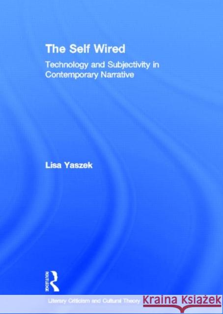 The Self Wired: Technology and Subjectivity in Contemporary Narrative