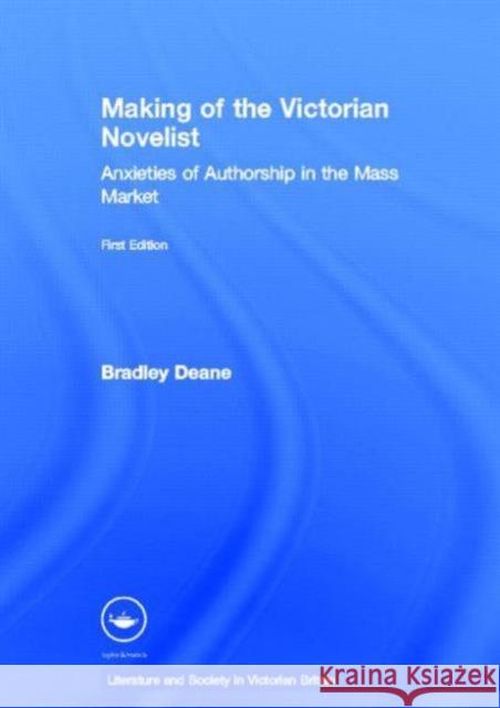 Making of the Victorian Novelist: Anxieties of Authorship in the Mass Market