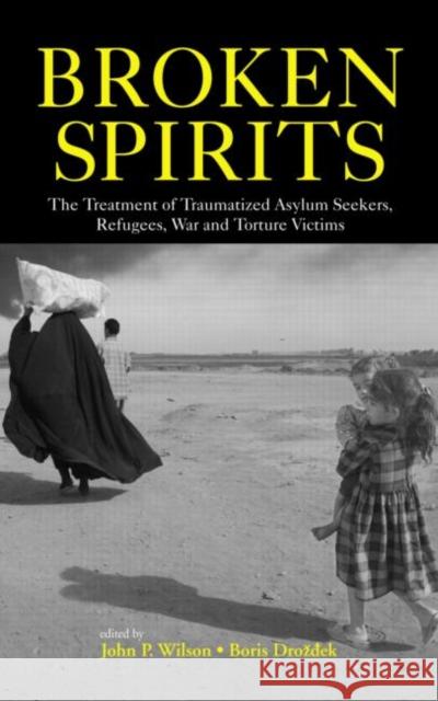 Broken Spirits: The Treatment of Traumatized Asylum Seekers, Refugees and War and Torture Victims