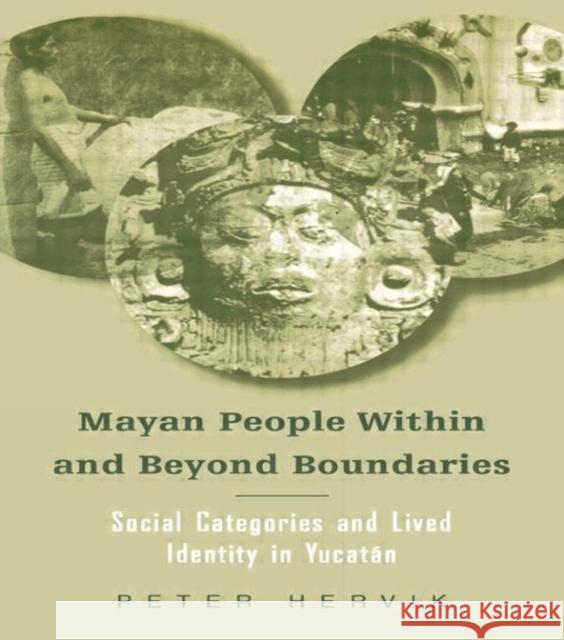 Mayan People Within and Beyond Boundaries: Social Categories and Lived Identity in the Yucatan