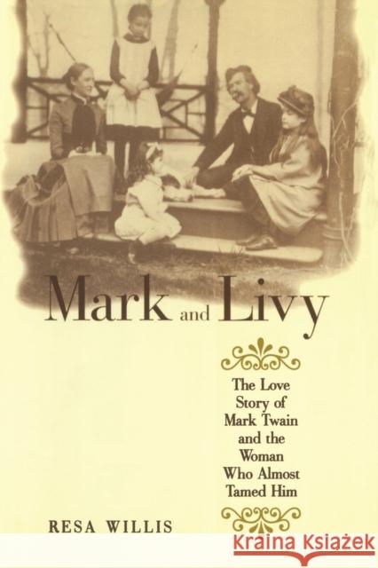 Mark and Livy: The Love Story of Mark Twain and the Woman Who Almost Tamed Him