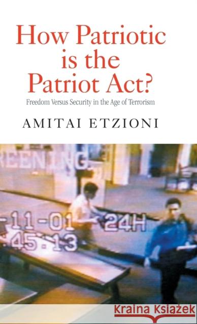 How Patriotic Is the Patriot Act?: Freedom Versus Security in the Age of Terrorism