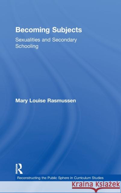 Becoming Subjects: Sexualities and Secondary Schooling: Sexualities and Secondary Schooling