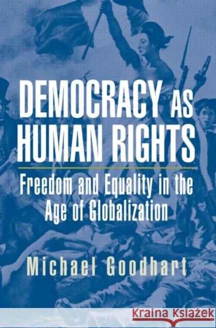 Democracy as Human Rights: Freedom and Equality in the Age of Globalization