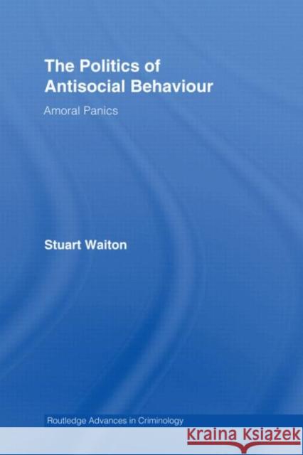 The Politics of Antisocial Behaviour: Amoral Panics