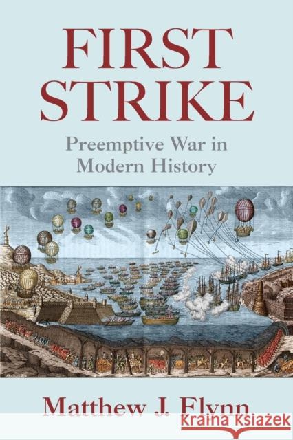 First Strike : Preemptive War in Modern History