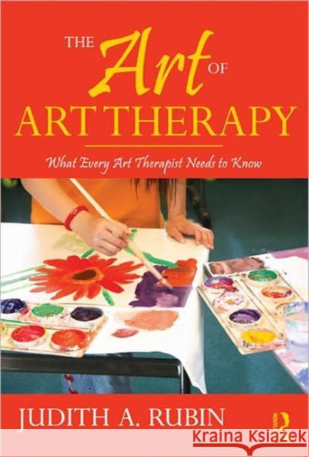 The Art of Art Therapy: What Every Art Therapist Needs to Know [With DVD ROM]