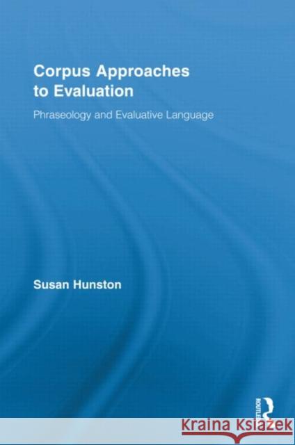 Corpus Approaches to Evaluation: Phraseology and Evaluative Language