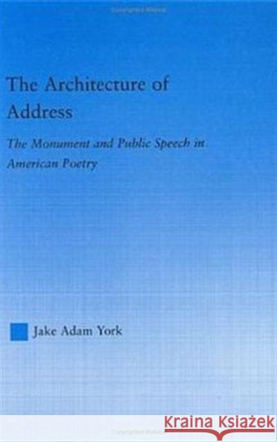 The Architecture of Address : The Monument and Public Speech in American Poetry