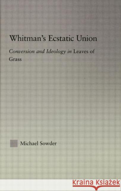 Whitmans Ecstatic Union: Conversion and Ideology in Leaves of Grass