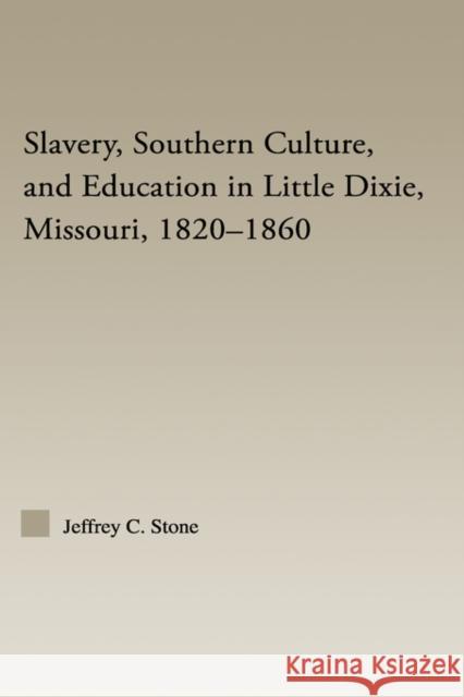 Slavery, Southern Culture, and Education in Little Dixie, Missouri, 1820-1860