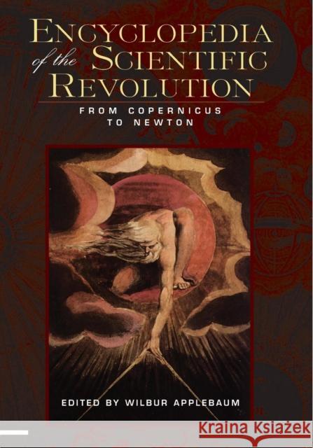 Encyclopedia of the Scientific Revolution: From Copernicus to Newton