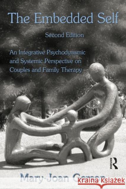 The Embedded Self: An Integrative Psychodynamic and Systemic Perspective on Couples and Family Therapy