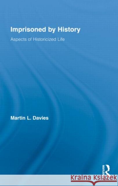 Imprisoned by History: Aspects of Historicized Life
