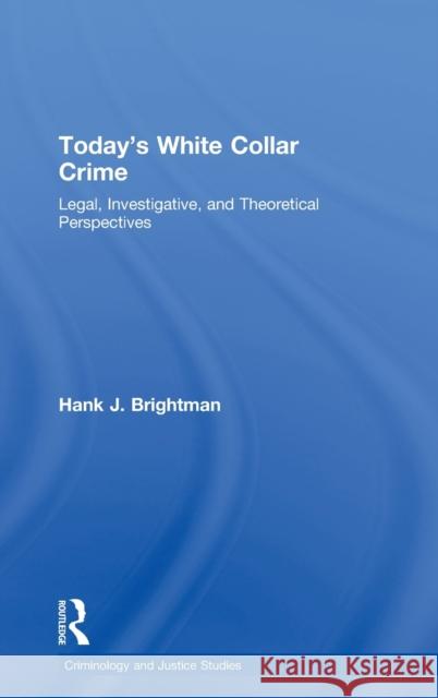 Today's White Collar Crime: Legal, Investigative, and Theoretical Perspectives