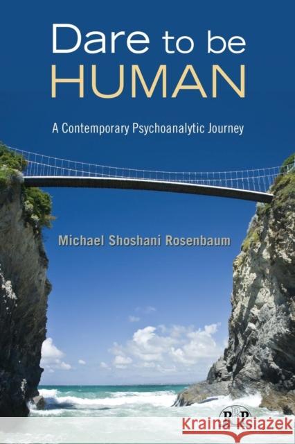 Dare to Be Human: A Contemporary Psychoanalytic Journey