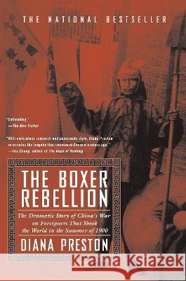 Boxer Rebellion: The Dramatic Story of China's War on Foreigners That Shook the World in the Summ Er of 1900